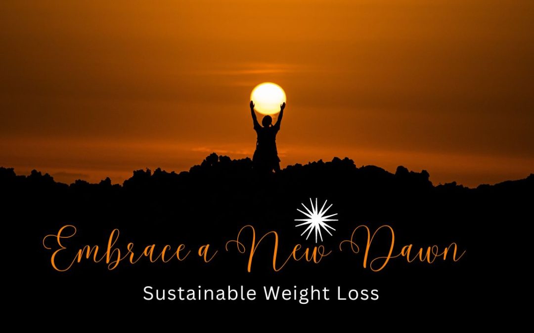 Embrace a New Dawn: Your Guide to Sustainable Weight Loss and Lifelong Wellness