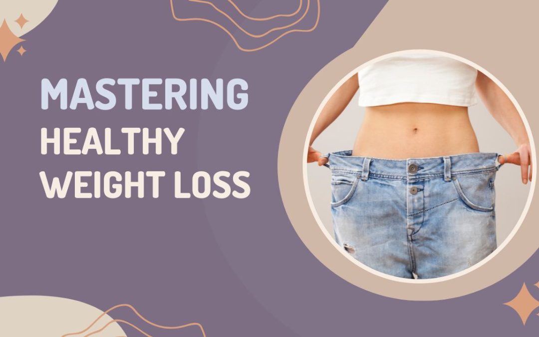 Mastering Healthy Weight Loss: Tips That Truly Transform