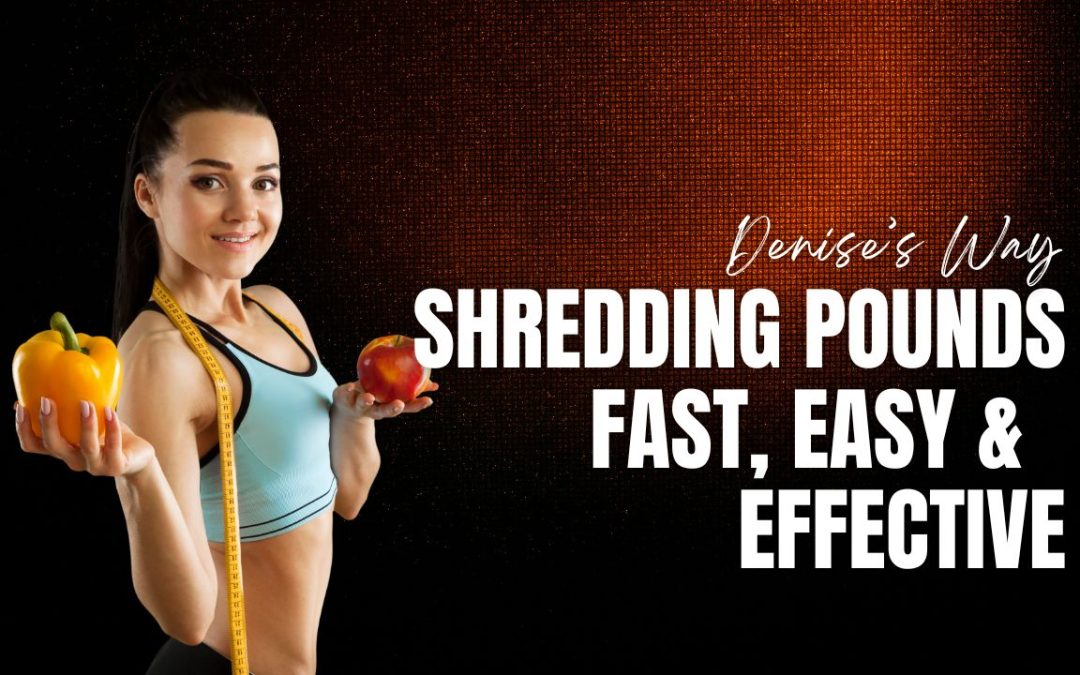 Shedding Pounds the Denise Way: Fast, Easy, and Truly Effective!